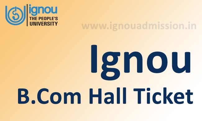 Ignou B.Com hall ticket for June & december examination