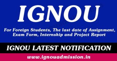 IGNOU Foreign Students -Last date of IGNOU Exam Form, Assignment, Project Report Submission for June 2020 exams