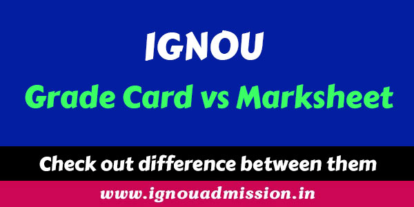 Difference between IGNOU Grade card and IGNOU marksheet