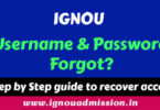 IGNOU Username and password forgot- How to recover it? Step by Step guide